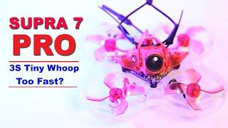 SUPRA 7 PRO 75mm Tiny Whoop.  Fastest FPV Tiny Whoop with 3S Battery?