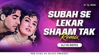 Subha Se Lekar Sham Tak - Remix | Dj Vk Remix | Mohra | Akshay Kumar & Raveena | #90sBollywoodSong