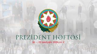 Prezident həftəsi (16-22.09.2024)