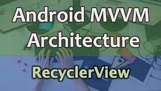 #17 Android MVVM Architecture Tutorial - RecyclerView with Groupie