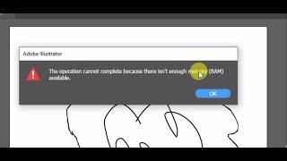Adobe illustrator The opeation cannot complete becouse there isn`t enought memory(RAM) available