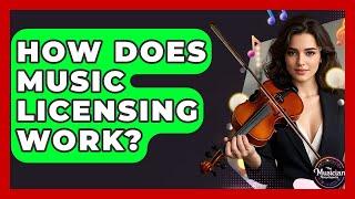 How Does Music Licensing Work? - The Musician Encyclopedia