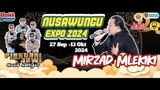 LIVE  NUSAWUNGU EXPO 2024 BERSAMA MIRZAD MLEKIKI MUSIK AMBYAR PLESTARI JAWI  13  OKTOBER 2024