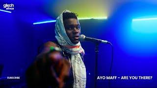 Ayo Maff  - Are You There? | ( Glitch Live Session )