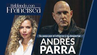 Entrevista a Andrés Parra: Su paso por el infierno y su despertar... en Hablando con Francisca