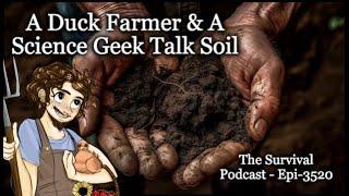 A Duck Farmer & A Science Geek Talk Soil - Epi-3520 of the Survival Podcast [feat. Matt Powers]