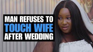 Man Refuses To Touch Wife After Wedding | Moci Studios