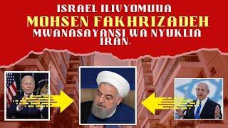 ISRAEL ILIVYOMUUA  MOHSEN FAKHRIZADEH MWANASAYANSI WA NYUKLIA IRAN. (YA 2020)