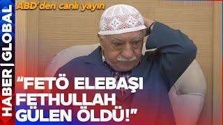 SON DAKİKA! "FETÖ Elebaşı Fethullah Gülen Öldü" ABD'den Canlı Yayın