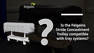 Is the Felgains Stride Concealment Trolley compatible with tray systems?
