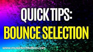 Quick Tips: Bounce Selection