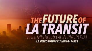 The Future of LA Transit - Full Metro Region Proposal