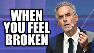 WHEN YOU FEEL BROKEN - Jordan Peterson (Best Motivational Speech)