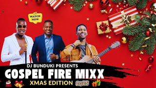 DJ BUNDUKI GOSPEL FIRE 2025 MIXX CHRISTMAS EDITON FT GUARDIAN ANGEL,OLODUMARE, MERCY MASIKA,MWAIPAJA