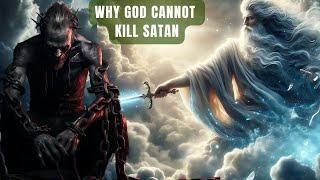 Why God Cannot Kill Satan to Stop Evil