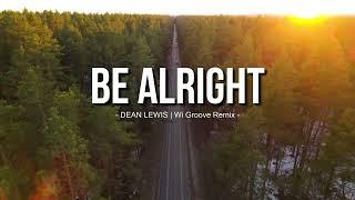 Dean Lewis - Be Alright | Wi Groove (Slow Remix)