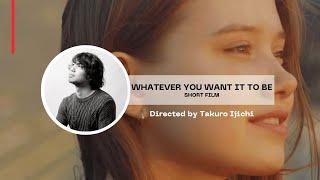 【Short Film「WHATEVER YOU WANT IT TO BE」】制作Trailer予告編