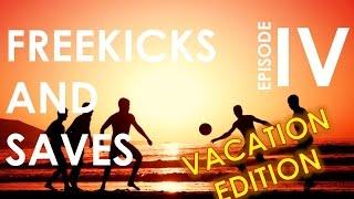 FREEKICKS AND SAVES EPISODE IV // VACATION EDITION