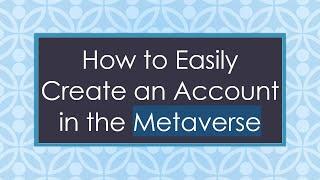 How to Easily Create an Account in the Metaverse