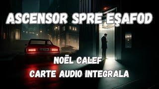 Ascensor spre esafod, carte audio integrala,de Noel Calef, roman audio, audiobook