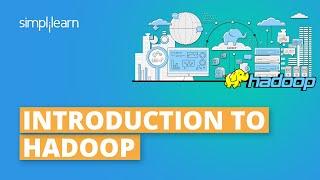 Introduction To Hadoop | Hadoop Explained | Hadoop Tutorial For Beginners | Hadoop | Simplilearn