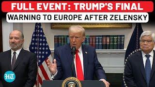 Full Event: Trump's Final Warning To Zelensky, Europe; Big Message To Putin| Ukraine| Russia| USA