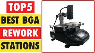 Top 5 Best BGA Rework Stations In 2024