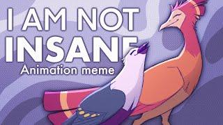 I AM NOT INSANE [Meme]