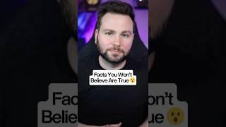 Facts You Won’t Believe Are True
