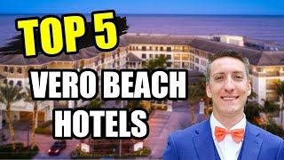 TOP 5 Hotels In VERO BEACH! | Luxury Lodging on Florida's East Coast! | MUST WATCH before booking!!