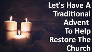 Let's Have A Traditional Advent To Help Restore The Church
