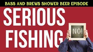 Fishing isn’t that Serious | Bass and Brews Shower Beer