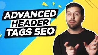 Header Tags SEO [Advanced] - Optimize H1, H2 & H3 Tags