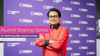 Alumni Sharing Series: Dr. Mohd Syafiq Ismail Azman, MBBS Alumni, Class of 2013