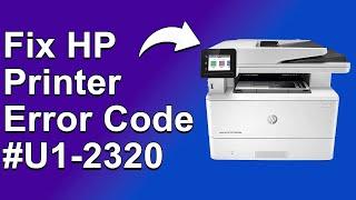 How To Fix The HP Printer error code #U1 2320 - Meaning, Causes, & Solutions (Troubleshoot Quickly)