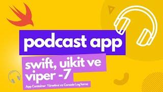 iOS Swift Proje Mimarisi: 7- App Container Yönetimi ve Konsol Loglama 