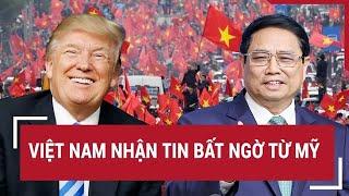 Việt Nam nhận tin bất ngờ từ Mỹ | Vấn đề hôm nay