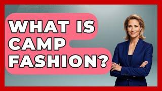 What Is Camp Fashion? - Designer Brands Spotlight
