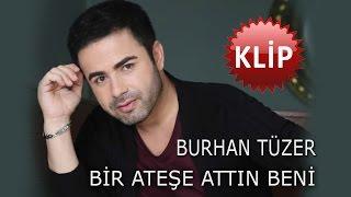 Bir Ateşe Attın Beni - BURHAN TÜZER