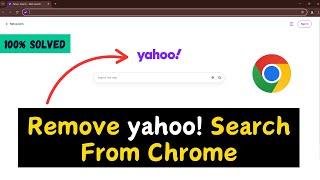 How to Remove Yahoo Search From Chrome | Step-by-Step Guide