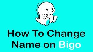 How To Change Name on Bigo Live | Profile Name Change On Bigo Live (2022)