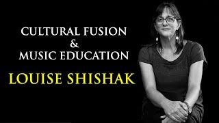 CULTURAL FUSION & MUSIC EDUCATION  |  LOUISE SHISHAK