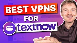 Best VPN for TextNow (Unblock TextNow from Anywhere) in 2025