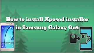 How to install and uninstall Xposed installer in Samsung Galaxy On5