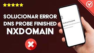 Cómo Solucionar el Error 'Dns Probe Finished Nxdomain' Definitivamente