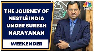 The Journey Of Nestlé India Under Suresh Narayanan & Understanding Nestlé's Innovation Pipeline