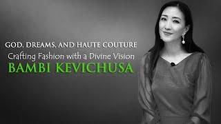 CRAFTING FASHION WITH A DIVINE VISION  | BAMBI KEVICHUSA