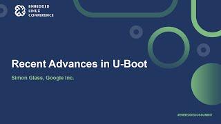 Recent Advances in U-Boot - Simon Glass, Google Inc.