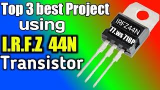 Top 3 best project using IRFZ44N Mosfet Transistor | irfz44n MOSFET transistor