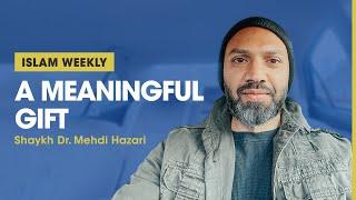 A Meaningful Gift | Islam Weekly